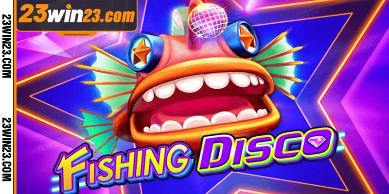 23WIN gioi thieu tro choi ban ca Fishing Disco 23WIN giới thiệu trò chơi bắn cá Fishing Disco